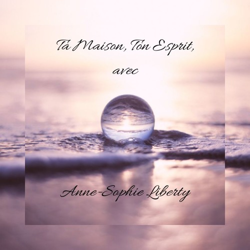 Stream Ta Maison, Ton Esprit avec Anne-Sophie Liberty music | Listen to  songs, albums, playlists for free on SoundCloud