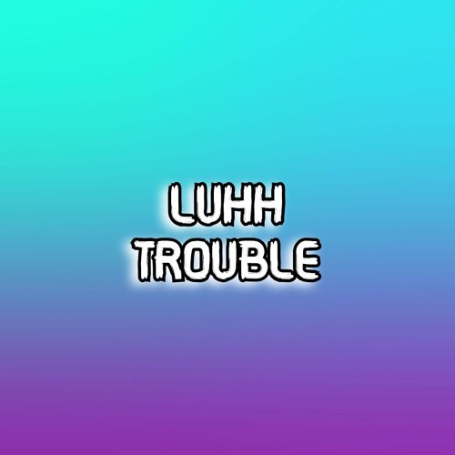 LUHH TROUBLE’s avatar