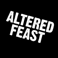 ALTERED FEAST