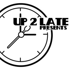 UP 2LATE