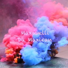 Maxavelli The Maxican