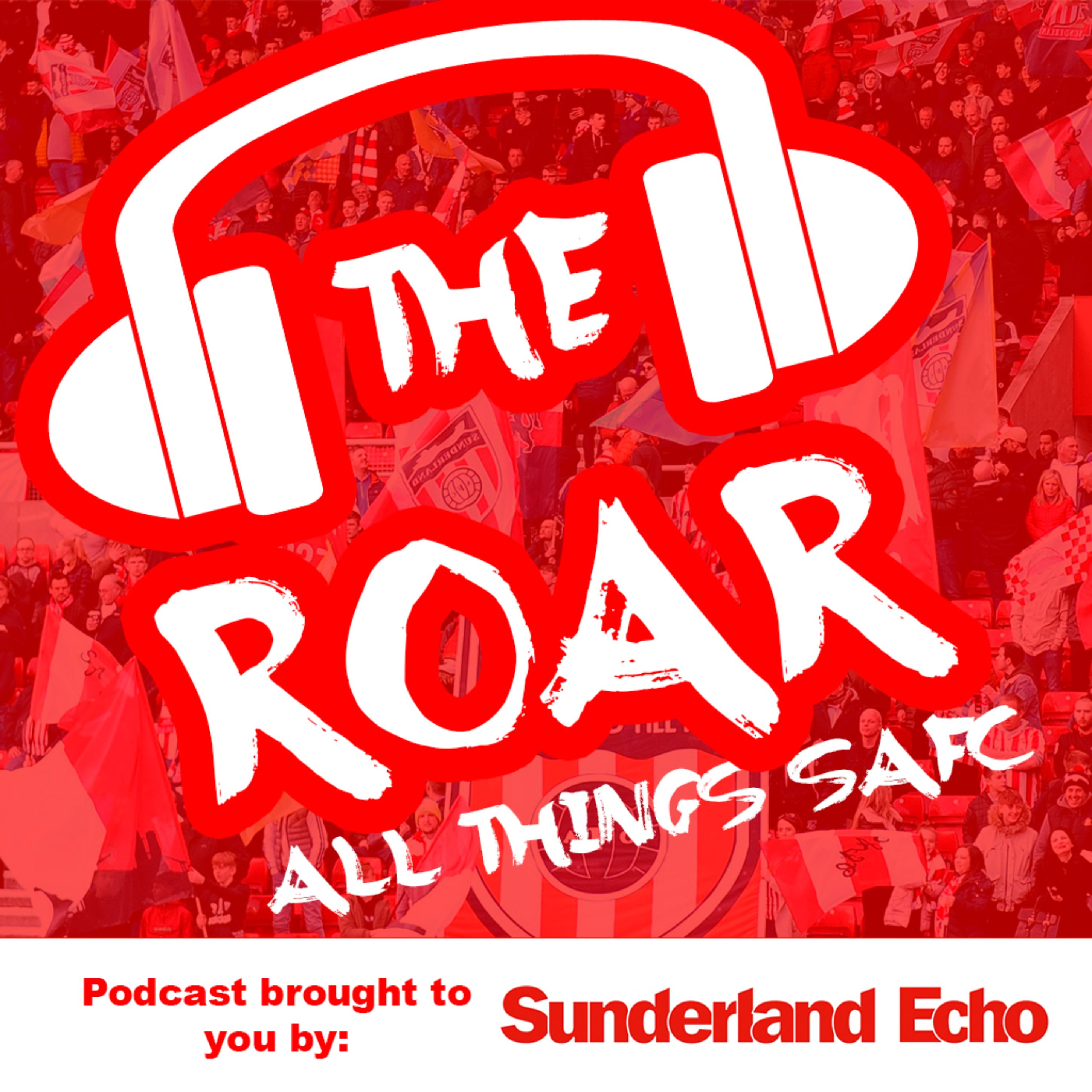 The Roar Podcast - Sunderland Echo