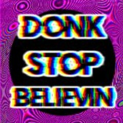 Donk Stop Believin!