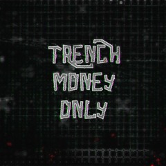 Trench Money Only