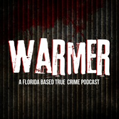 Warmer: A Florida Based True Crime Podcast