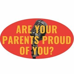 Are Your Parents Proud of You?