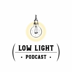 Low Light Podcast