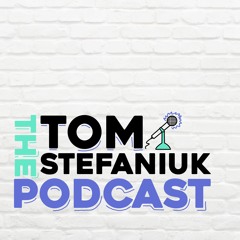 Tom Stefaniuk Podcast