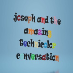 Joseph And The Amazing Technicolor Conversation