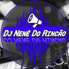 ✪ Dj Nenê Do Rincão ✪