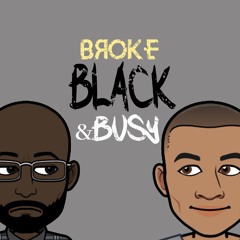 Broke, Black and Busy Podcast