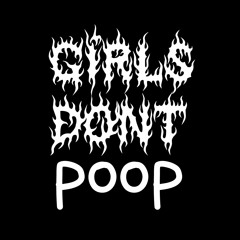 Girls Dont poop