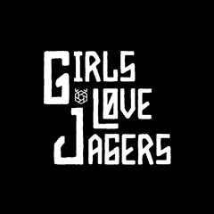 Girls Love Jagers