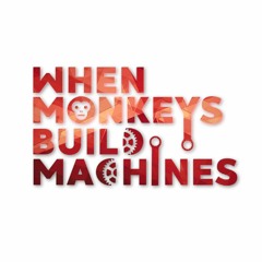 When Monkeys Build Machines