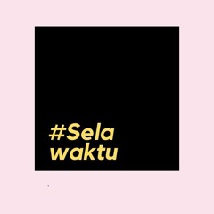 #SelaWaktu