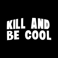 Kill And Be Cool