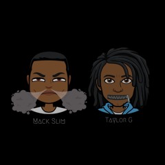 Mack Slim x Taylor G