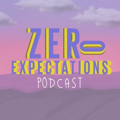 Zero Expectations Podcast