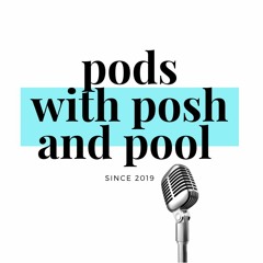 Pods with Posh and Pool