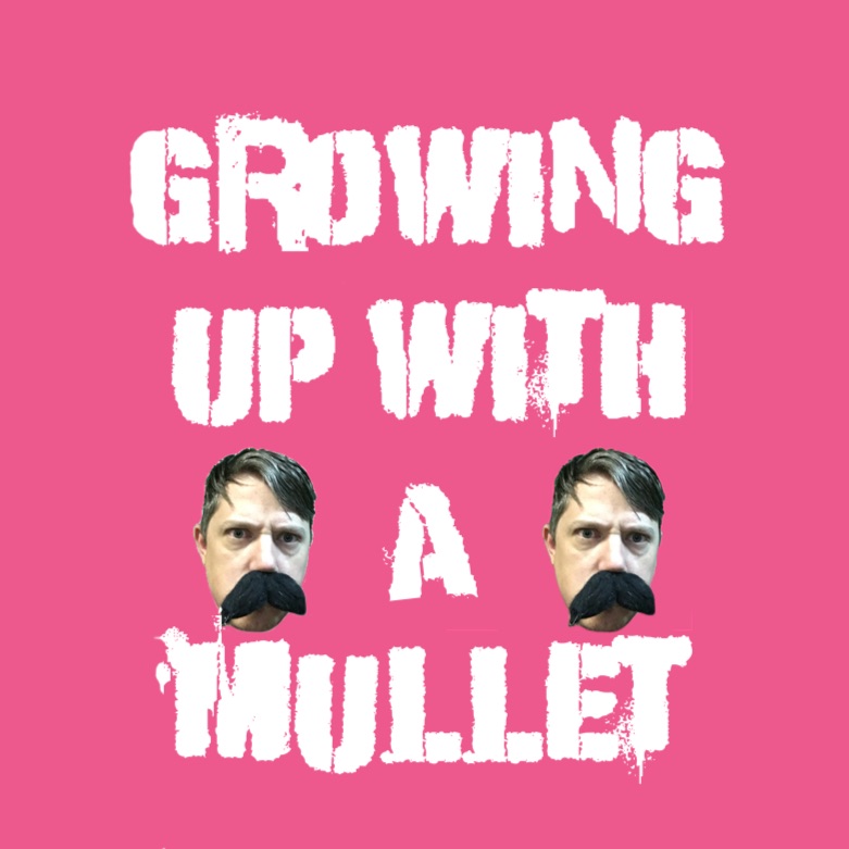 Growing Up With A Mullet