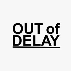 OUT of DELAY
