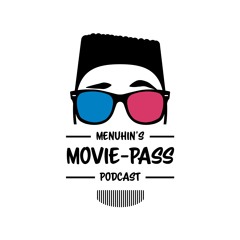 Menuhin's Movie-Pass Podcast
