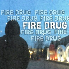 Fire Drug