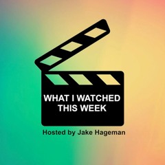 What I Watched This Week