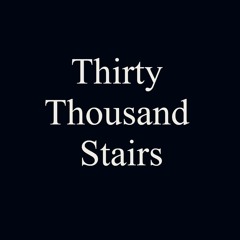 Thirty Thousand Stairs