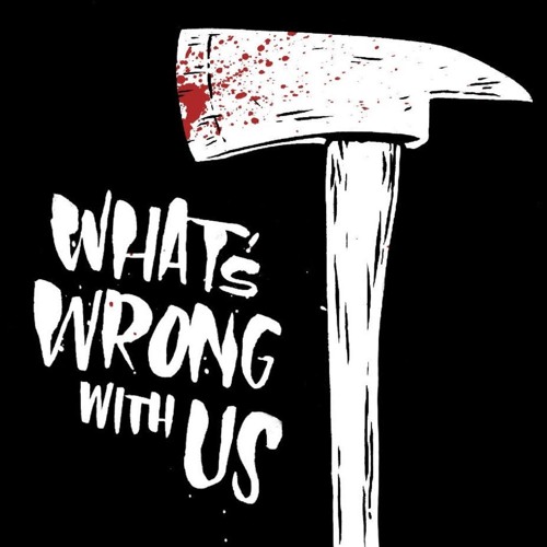 S3E11 What's Wrong With Us - Host - Unsubscribe
