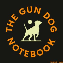 The Gun Dog Notebook Podcast