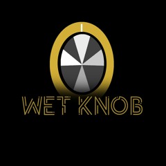 Wet Knob