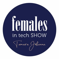 The Females in Tech Show with Tamara Johanna