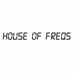 HOUSE OF FREQS