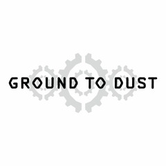 Ground To Dust