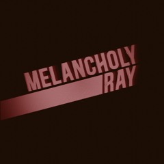 Melancholy Ray