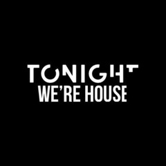 Tonight We're House