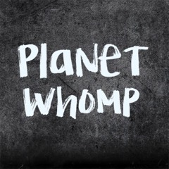 Planet Whomp