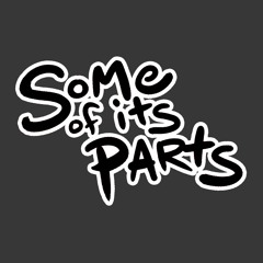 Some Of Its Parts Podcast