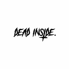 DEAD INSIDE.