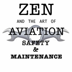 Zen and the Art of Aviation Safety & Maintenance