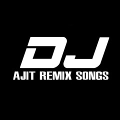 Dj Ajit Remix Songs