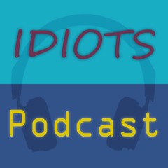 Idiots Podcast