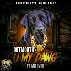 U My Dawg Dotmouth featuring Mz Byrd