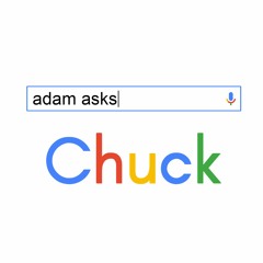 Adam Asks Chuck Podcast
