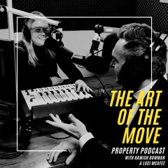 The Art Of The Move | Property Podcast