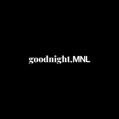 goodnight,MNL