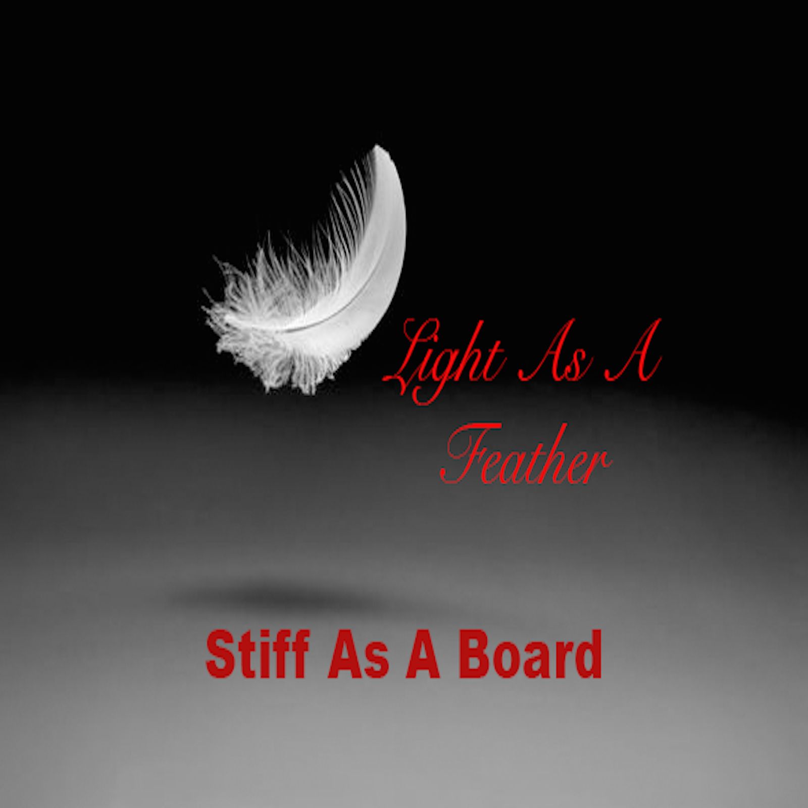Light As A Feather, Stiff As A Board