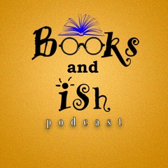 Books and Ish Podcast