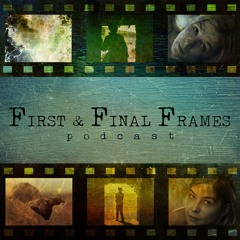 First and Final Frames Podcast